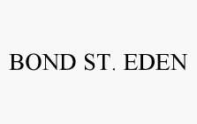 BOND ST. EDEN