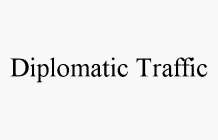 DIPLOMATIC TRAFFIC