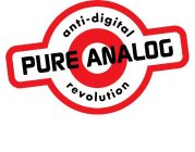 PURE ANALOG ANTI-DIGITAL REVOLUTION