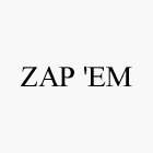 ZAP 'EM