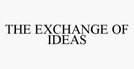 THE EXCHANGE OF IDEAS