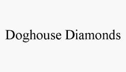 DOGHOUSE DIAMONDS