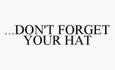 ...DON'T FORGET YOUR HAT