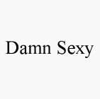 DAMN SEXY