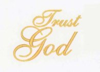 TRUST GOD