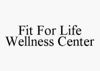 FIT FOR LIFE WELLNESS CENTER