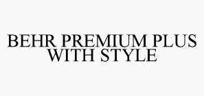 BEHR PREMIUM PLUS WITH STYLE