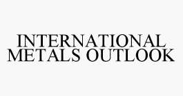 INTERNATIONAL METALS OUTLOOK