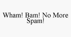 WHAM! BAM! NO MORE SPAM!