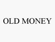 OLD MONEY