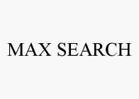 MAX SEARCH