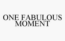 ONE FABULOUS MOMENT