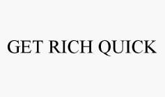 GET RICH QUICK
