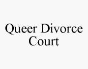 QUEER DIVORCE COURT