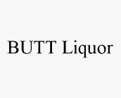 BUTT LIQUOR