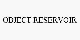 OBJECT RESERVOIR