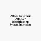 ATTACK DETERRENT ATTACKER IDENTIFICATION SYSTEM INVENTION