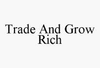 TRADE AND GROW RICH