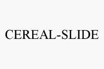 CEREAL-SLIDE