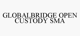 GLOBALBRIDGE OPEN CUSTODY SMA