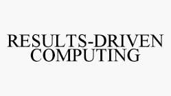 RESULTS-DRIVEN COMPUTING