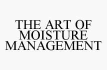 THE ART OF MOISTURE MANAGEMENT