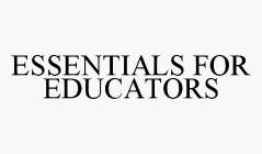 ESSENTIALS FOR EDUCATORS