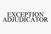 EXCEPTION ADJUDICATOR