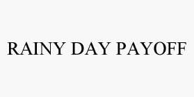 RAINY DAY PAYOFF