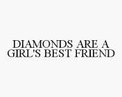 DIAMONDS ARE A GIRL'S BEST FRIEND