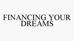 FINANCING YOUR DREAMS