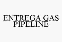 ENTREGA GAS PIPELINE