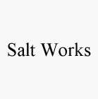 SALT WORKS