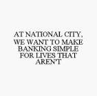 AT NATIONAL CITY, WE WANT TO MAKE BANKING SIMPLE FOR LIVES THAT AREN'T