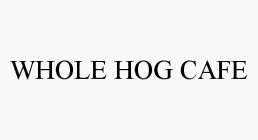 WHOLE HOG CAFE