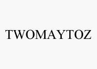 TWOMAYTOZ