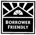 BORROWER FRIENDLY