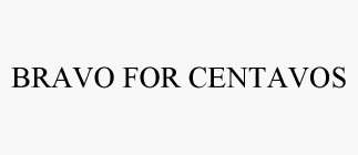BRAVO FOR CENTAVOS