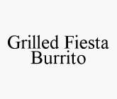 GRILLED FIESTA BURRITO