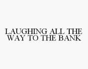 LAUGHING ALL THE WAY TO THE BANK