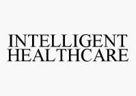 INTELLIGENT HEALTHCARE