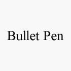 BULLET PEN