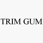 TRIM GUM