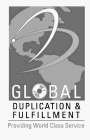 GLOBAL DUPLICATION & FULFILLMENT PROVIDING WORLD CLASS SERVICE