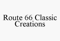 ROUTE 66 CLASSIC CREATIONS