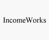INCOMEWORKS
