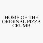 HOME OF THE ORIGINAL PIZZA CRUMB