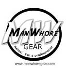 MW MANWHORE GEAR RELAX. I'M A PROFESSIONAL WWW.MANWHOREGEAR.COM