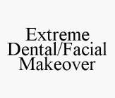 EXTREME DENTAL/FACIAL MAKEOVER