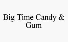 BIG TIME CANDY & GUM